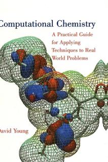 Computational Chemistry: A Practical Guide for Applying Techniques to Real World Problems