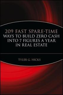 209 Fast Spare-Time Ways to Build Zero Cash Into 7 Figures a Year in Real Estate