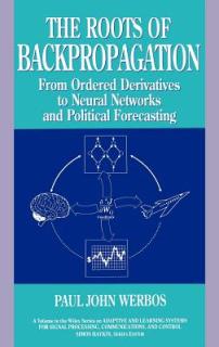The Roots of Backpropagation: From Ordered Derivatives to Neural Networks and Political Forecasting