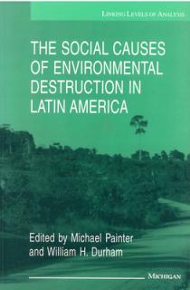 The Social Causes of Environmental Destruction in Latin America