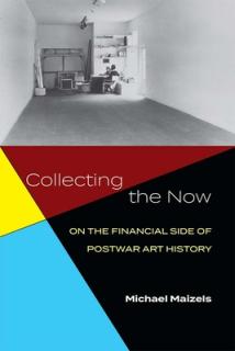Collecting the Now: On the Financial Side of Postwar Art History