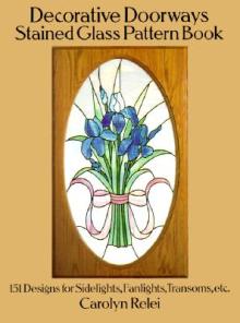 Decorative Doorways Stained Glass Pattern Book: 151 Designs for Sidelights, Fanlights, Transoms, Etc.