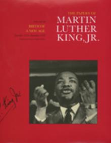 The Papers of Martin Luther King, Jr., Volume III: Birth of a New Age, December 1955-December 1956 Volume 3