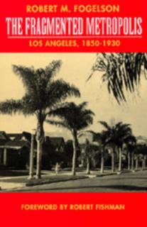 The Fragmented Metropolis: Los Angeles, 1850-1930 Volume 3