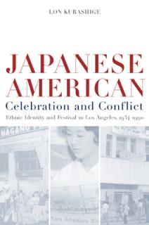 Japanese American Celebration and Conflict: A History of Ethnic Identity and Festival, 1934-1990 Volume 8