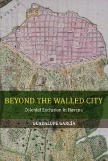 Beyond the Walled City: Colonial Exclusion in Havana