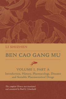 Ben Cao Gang Mu, Volume I, Part a: Introduction, History, Pharmacology, Diseases and Suitable Pharmaceutical Drugs I