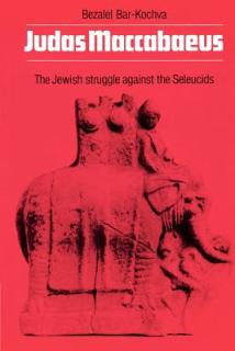 Judas Maccabaeus: The Jewish Struggle Against the Seleucids
