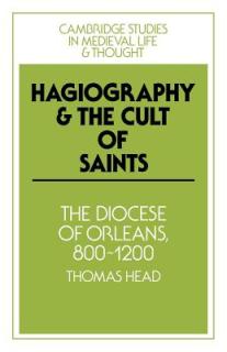 Hagiography and the Cult of Saints: The Diocese of Orlans, 800-1200