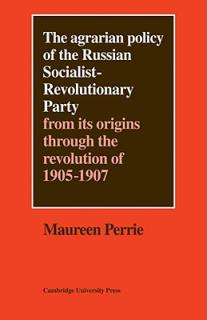 The Agrarian Policy of the Russian Socialist-Revolutionary Party: From Its Origins Through the Revolution of 1905-1907