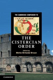 The Cambridge Companion to the Cistercian Order. Edited by Mette Birkedal Bruun