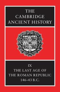 The Cambridge Ancient History: The Last Age of the Roman Republic, 146-43 B.C.