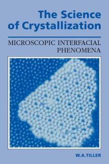 The Science of Crystallization: Microscopic Interfacial Phenomena