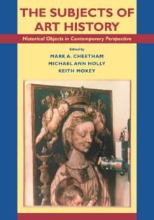 The Subjects of Art History: Historical Objects in Contemporary Perspective