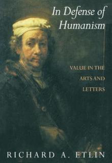 In Defense of Humanism: Value in the Arts and Letters
