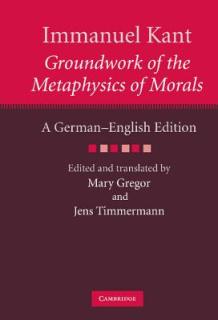 Immanuel Kant: Groundwork of the Metaphysics of Morals: A German-English Edition