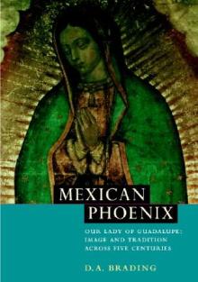 Mexican Phoenix: Our Lady of Guadalupe: Image and Tradition Across Five Centuries