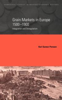Grain Markets in Europe, 1500 1900: Integration and Deregulation