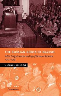 The Russian Roots of Nazism: White migrs and the Making of National Socialism, 1917-1945