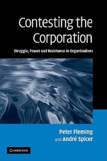 Contesting the Corporation: Struggle, Power and Resistance in Organizations