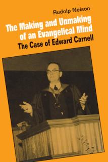 The Making and Unmaking of an Evangelical Mind: The Case of Edward Carnell