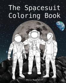 The Spacesuit Coloring Book: Accurately Detailed Spacesuits from NASA, SpaceX, Boeing & more