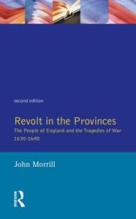Revolt in the Provinces: The People of England and the Tragedies of War 1634-1648