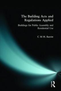 The Building Acts and Regulations Applied: Buildings for Public Assembly and Residential Use