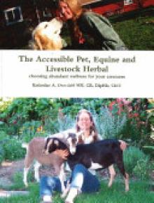 The Accessible Pet, Equine and Livestock Herbal: Choosing Abundant Wellness for Your Creatures