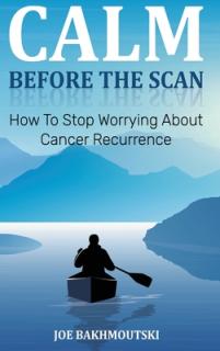 Calm Before the Scan: How to Stop Worrying About Cancer Recurrence