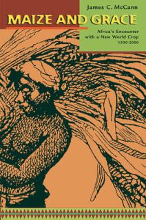 Maize and Grace: Africa's Encounter with a New World Crop, 1500-2000