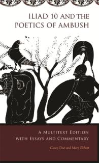 Iliad 10 and the Poetics of Ambush: A Multitext Edition with Essays and Commentary
