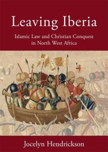 Leaving Iberia: Islamic Law and Christian Conquest in North West Africa
