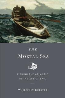 Mortal Sea: Fishing the Atlantic in the Age of Sail