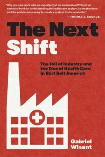The Next Shift: The Fall of Industry and the Rise of Health Care in Rust Belt America