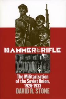 Hammer and Rifle: The Militarization of the Soviet Union, 1926-1933