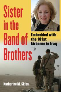 Sister in the Band of Brothers: Embedded with the 101st Airborne in Iraq