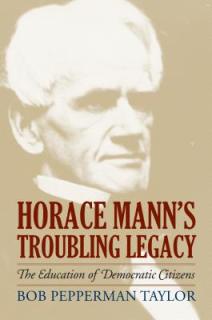 Horace Mann's Troubling Legacy: The Education of Democratic Citizens