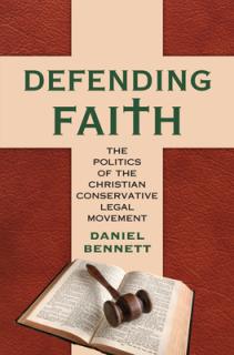 Defending Faith: The Politics of the Christian Conservative Legal Movement