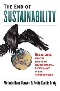 The End of Sustainability: Resilience and the Future of Environmental Governance in the Anthropocene