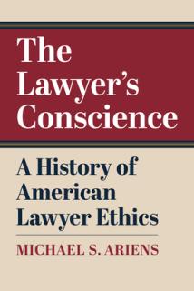 The Lawyer's Conscience: A History of American Lawyer Ethics