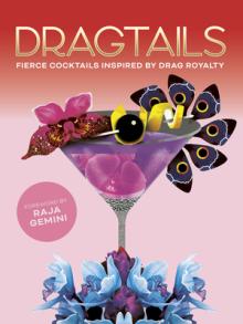 Dragtails: Fierce Cocktails Inspired by Drag Royalty