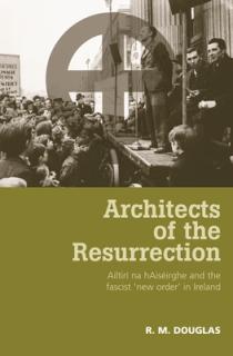 Architects of the Resurrection: Ailtir Na Haisirghe and the Fascist 'New Order' in Ireland