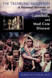 The Trembling Mountain: A Personal Account of Kuru, Cannibals, and Mad Cow Disease