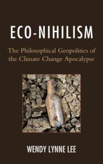 Eco-Nihilism: The Philosophical Geopolitics of the Climate Change Apocalypse