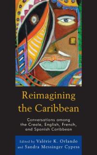 Reimagining the Caribbean: Conversations among the Creole, English, French, and Spanish Caribbean