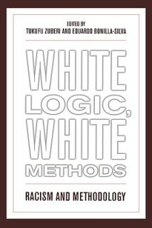 White Logic, White Methods: Racism and Methodology