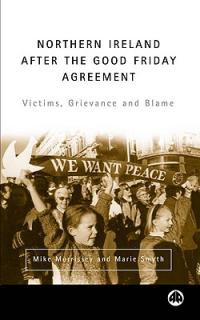 Northern Ireland After the Good Friday Agreement: Victims, Grievance and Blame