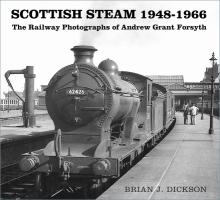 Scottish Steam 1948-1966: The Railway Photographs of Andrew Grant Forsyth