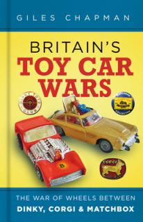 Britain's Toy Car Wars: The War of Wheels Between Dinky, Corgi & Matchbox